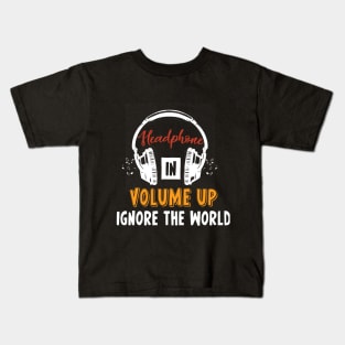 Headphones In Volume Up Ignore The World Kids T-Shirt